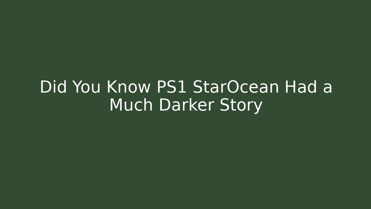 Did You Know PS1 StarOcean Had a Much Darker Story