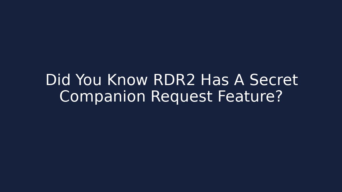 Did You Know RDR2 Has A Secret Companion Request Feature? - Critter Realm