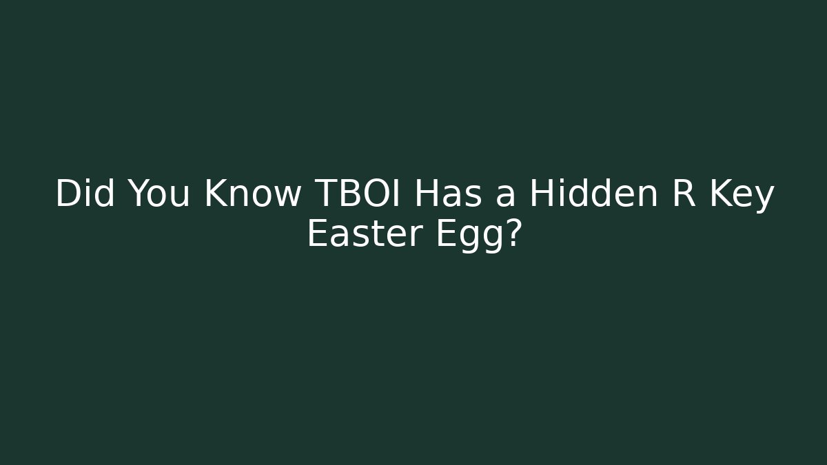 Did You Know TBOI Has a Hidden R Key Easter Egg?