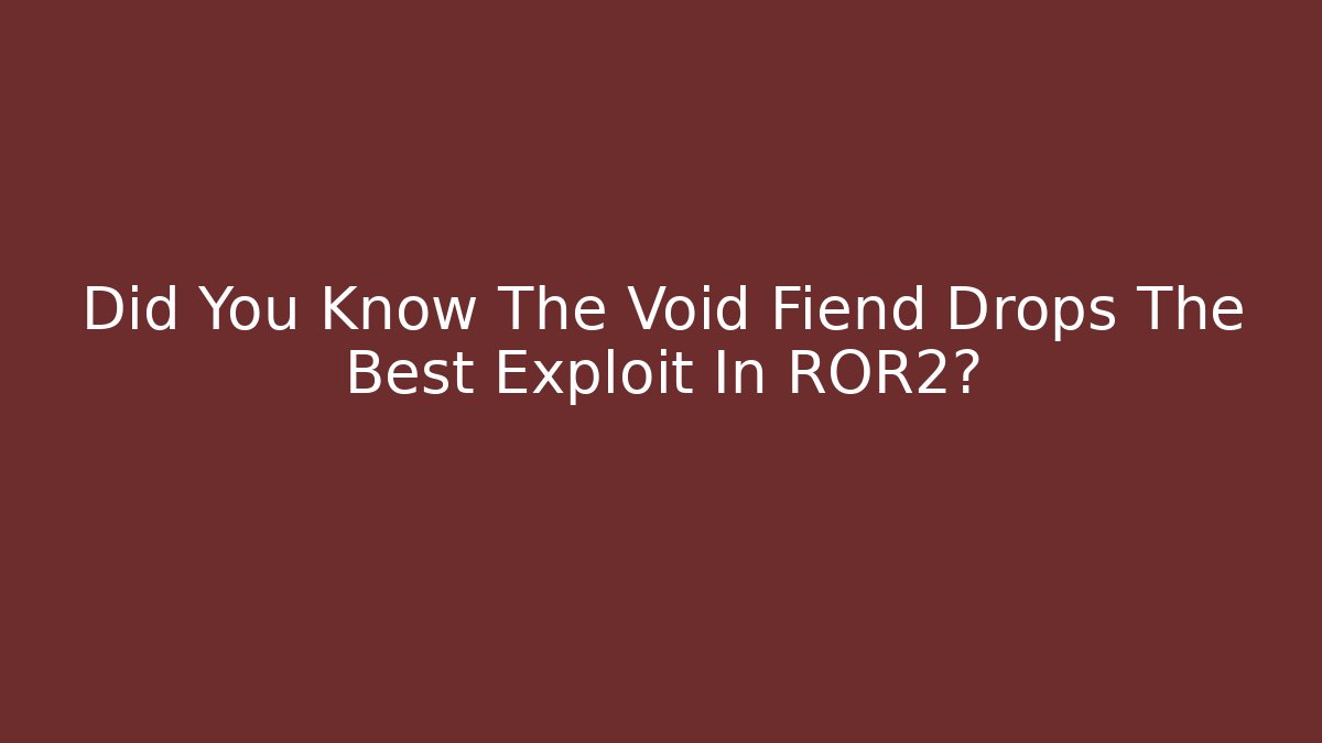 Did You Know The Void Fiend Drops The Best Exploit In ROR2?