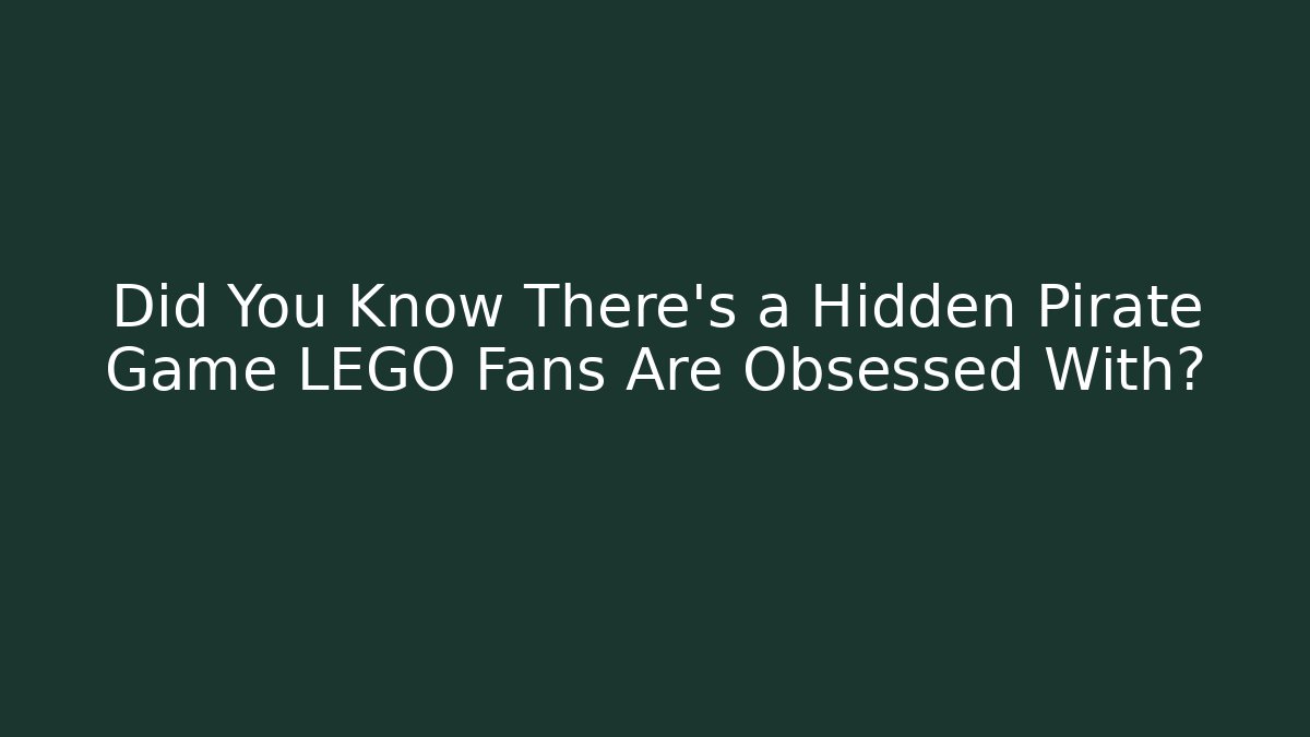 Did You Know There's a Hidden Pirate Game LEGO Fans Are Obsessed With?