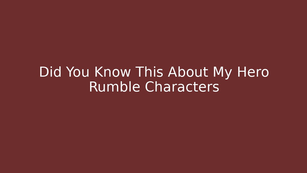 Did You Know This About My Hero Rumble Characters