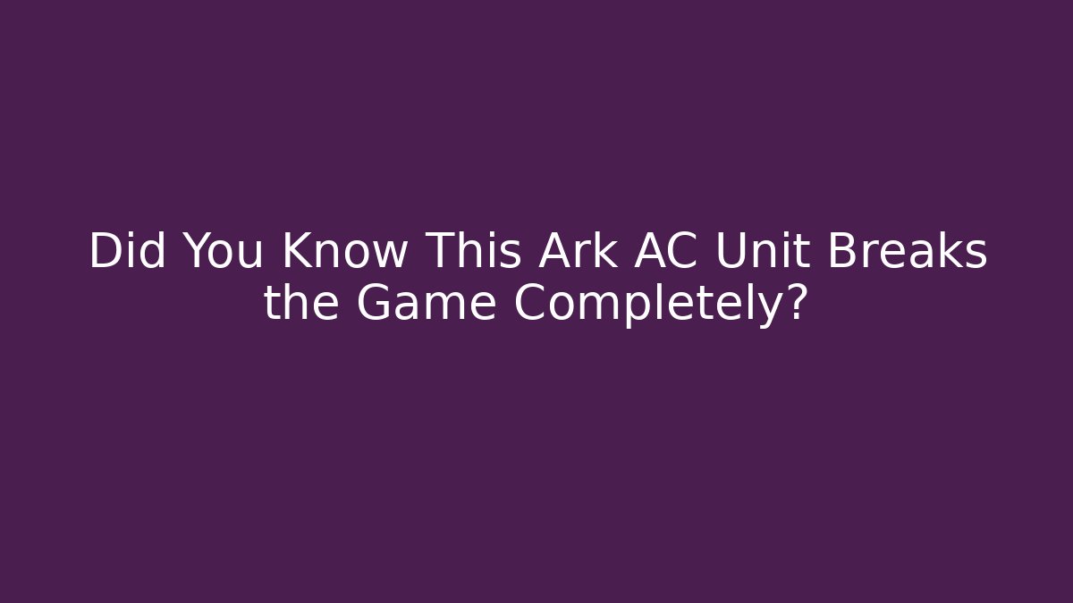 Did You Know This Ark AC Unit Breaks the Game Completely?
