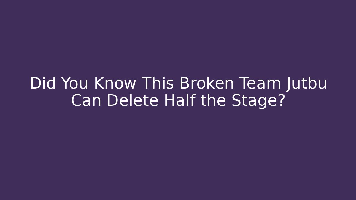 Did You Know This Broken Team Jutbu Can Delete Half the Stage?