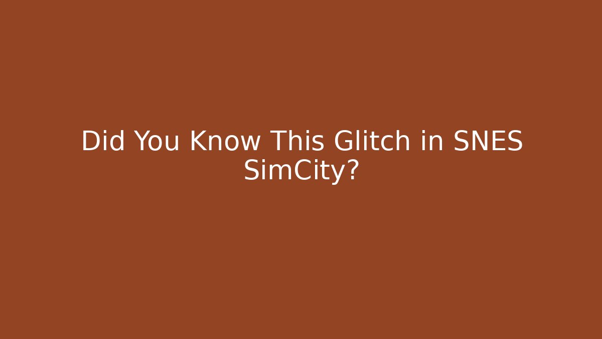Did You Know This Glitch in SNES SimCity?