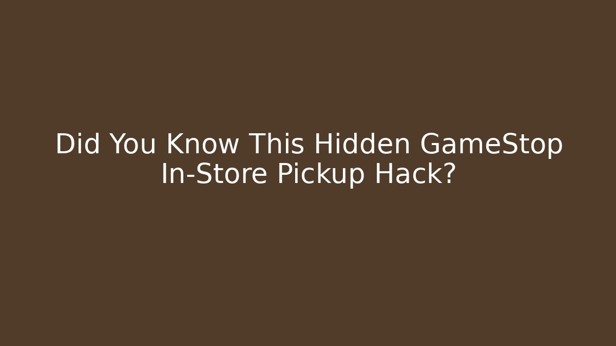 Did You Know This Hidden GameStop In-Store Pickup Hack?
