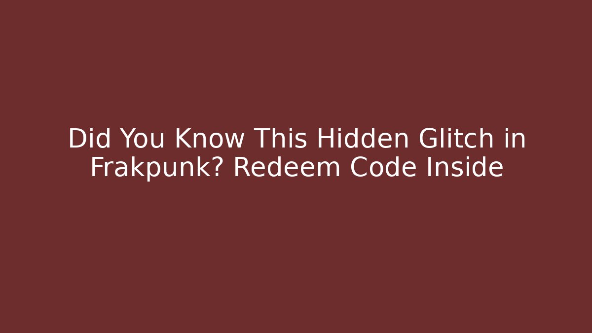 Did You Know This Hidden Glitch in Frakpunk? Redeem Code Inside