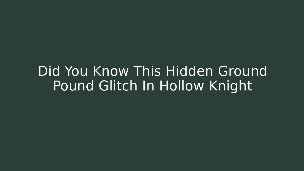 Did You Know This Hidden Ground Pound Glitch In Hollow Knight