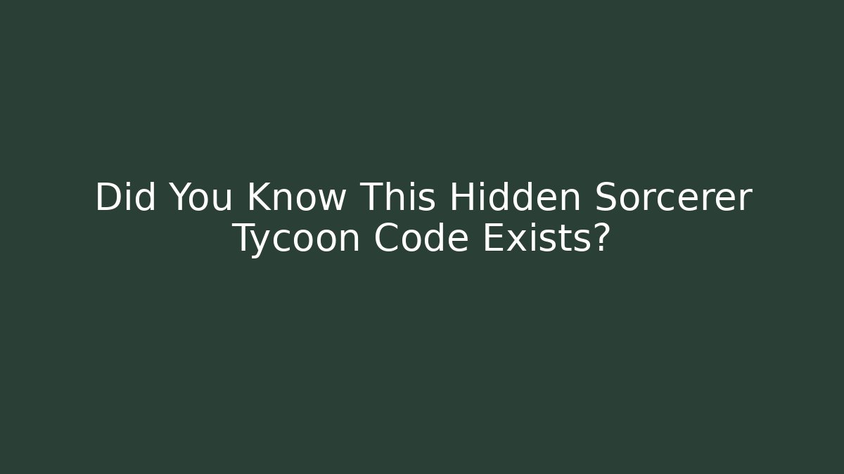 Did You Know This Hidden Sorcerer Tycoon Code Exists?