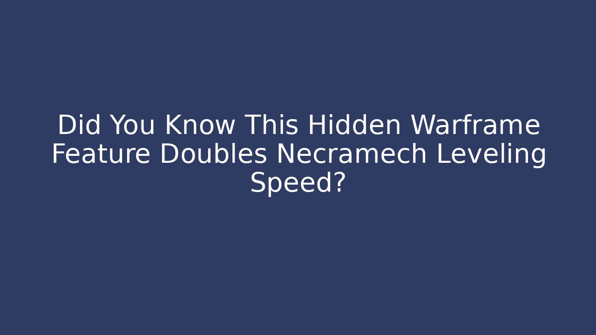 Did You Know This Hidden Warframe Feature Doubles Necramech Leveling Speed?