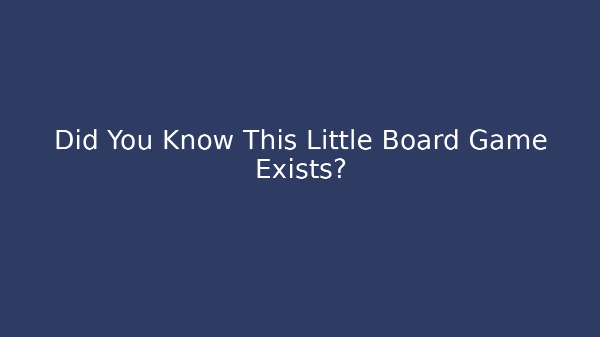 Did You Know This Little Board Game Exists?