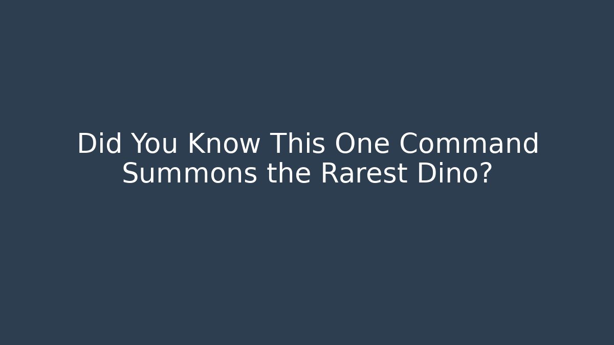 Did You Know This One Command Summons the Rarest Dino?