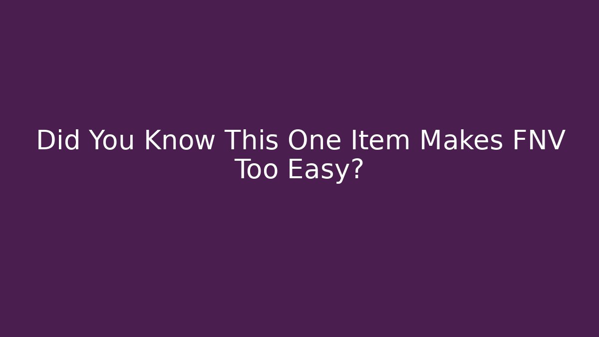 Did You Know This One Item Makes FNV Too Easy?
