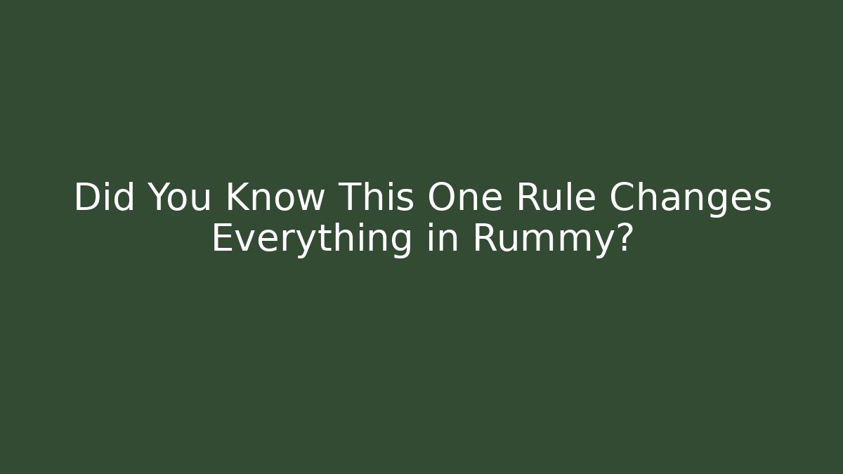 Did You Know This One Rule Changes Everything in Rummy?
