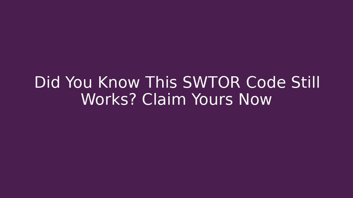 Did You Know This SWTOR Code Still Works? Claim Yours Now