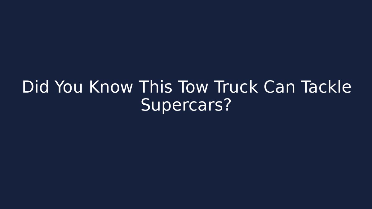 Did You Know This Tow Truck Can Tackle Supercars?