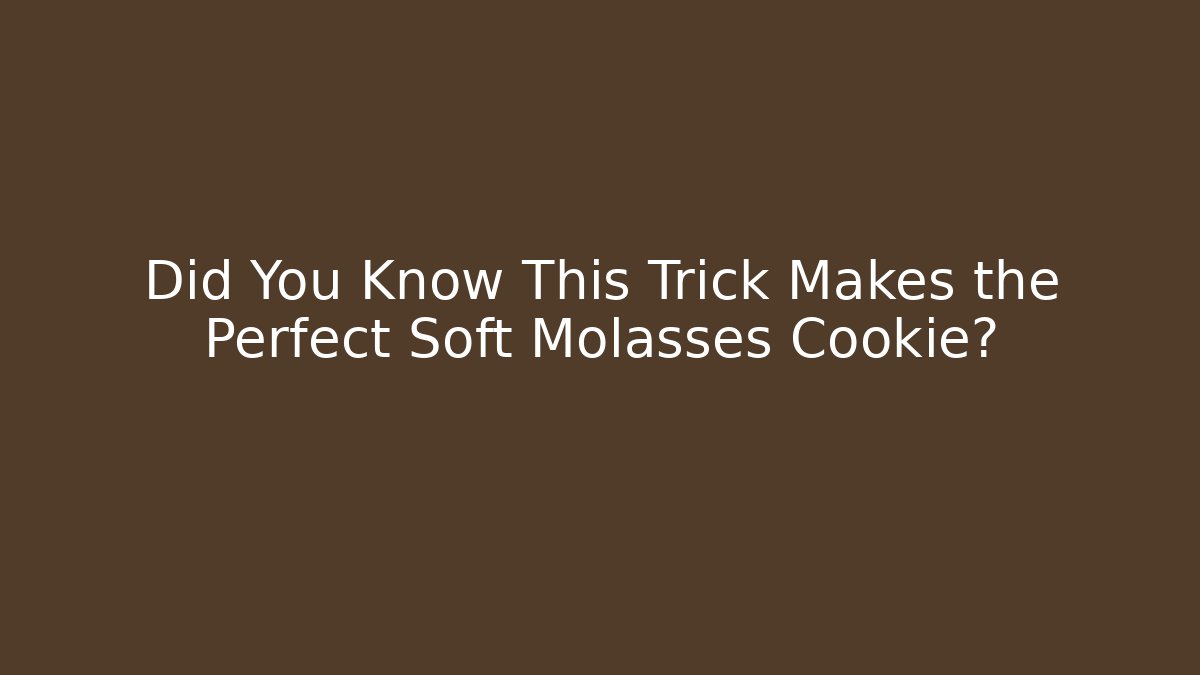 Did You Know This Trick Makes the Perfect Soft Molasses Cookie? - Critter Realm