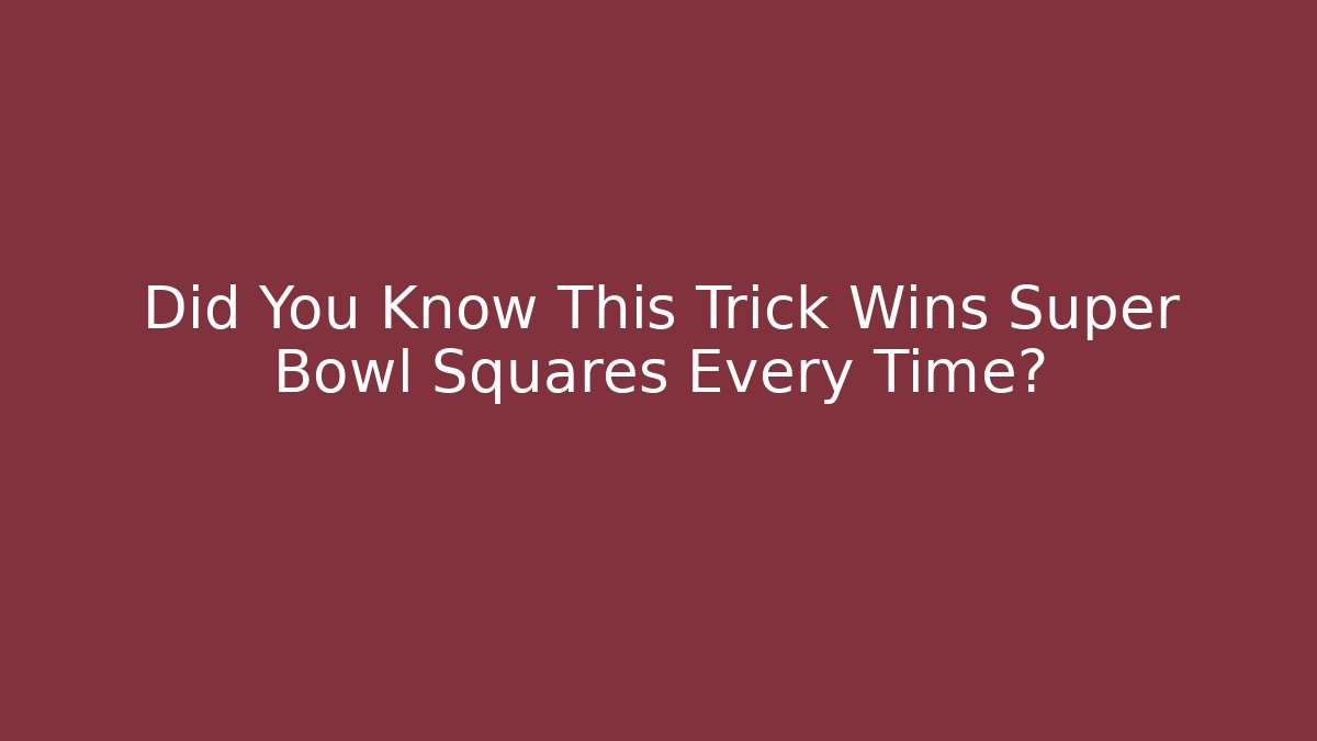 Did You Know This Trick Wins Super Bowl Squares Every Time?