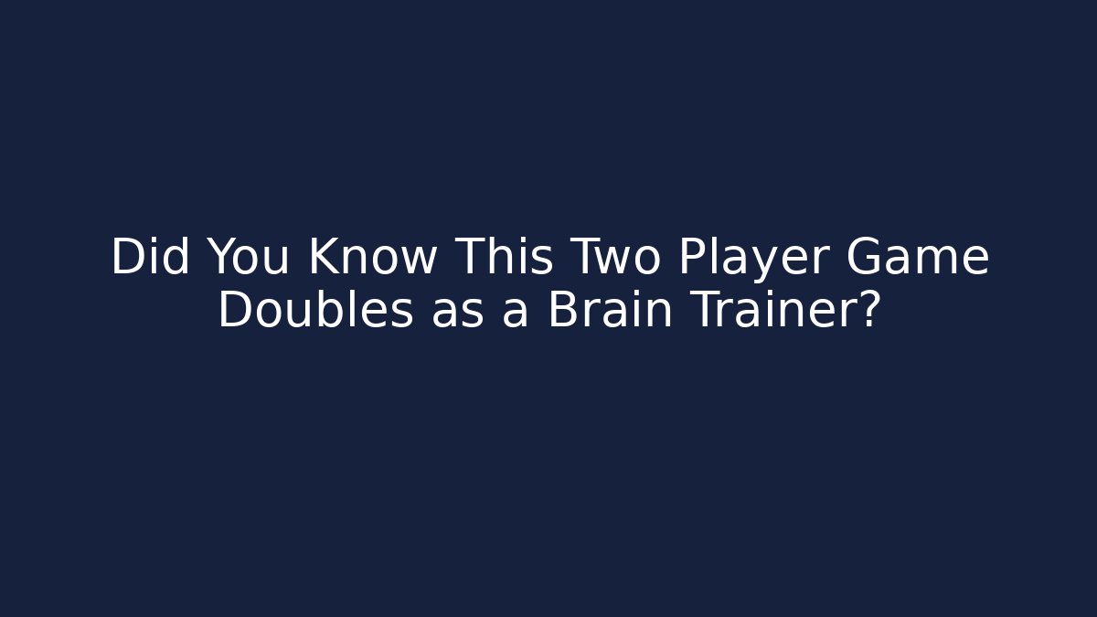 Did You Know This Two Player Game Doubles as a Brain Trainer?