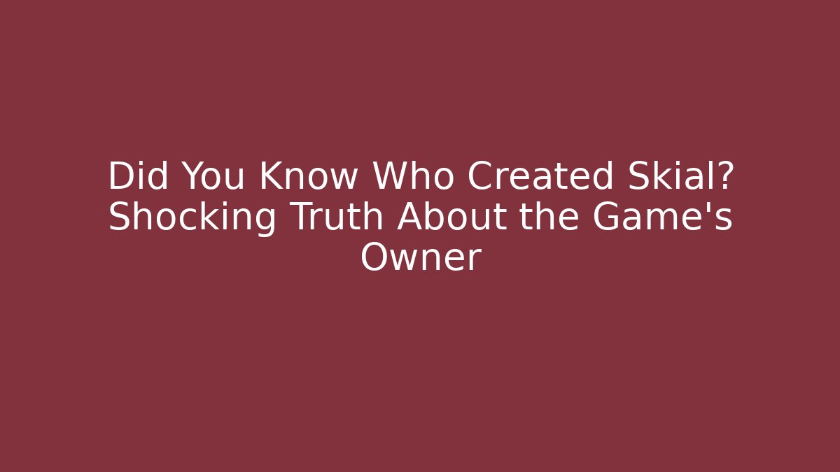Did You Know Who Created Skial? Shocking Truth About the Game's Owner - Critter Realm