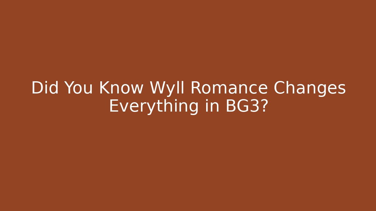 Did You Know Wyll Romance Changes Everything in BG3?