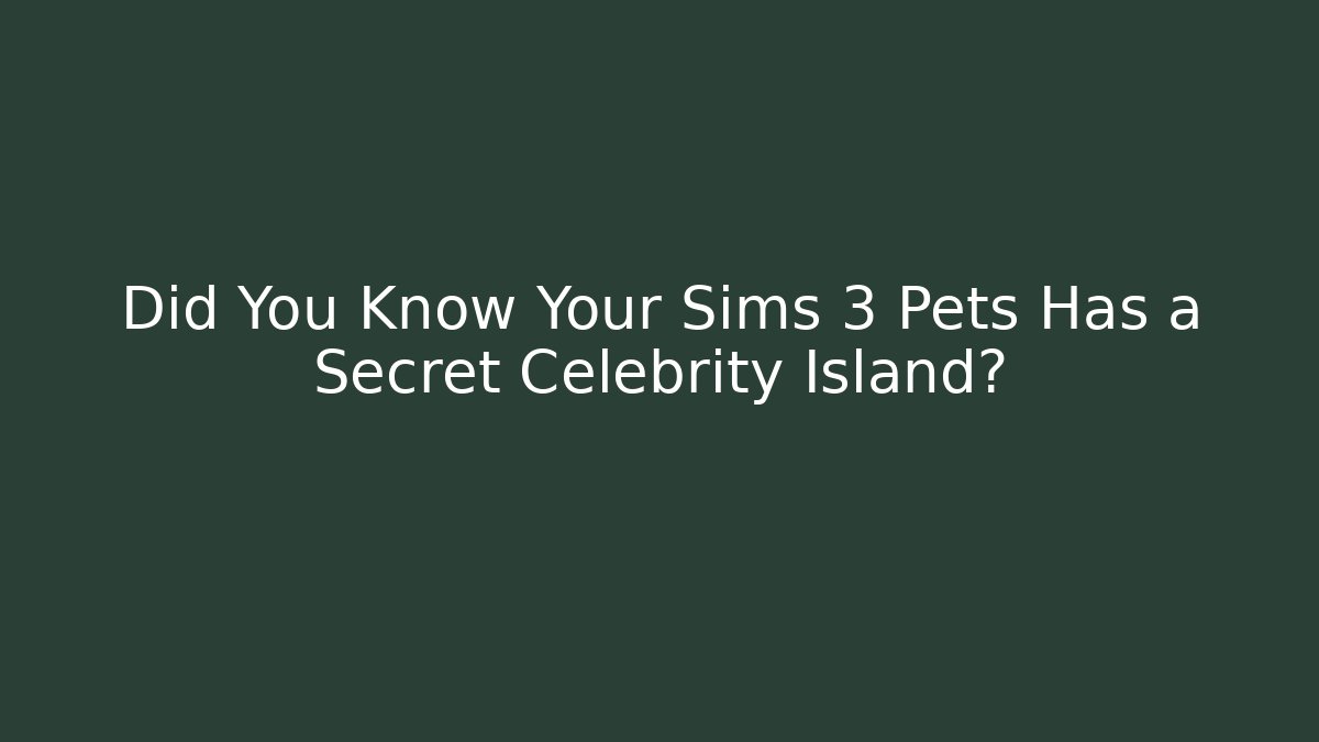 Did You Know Your Sims 3 Pets Has a Secret Celebrity Island?