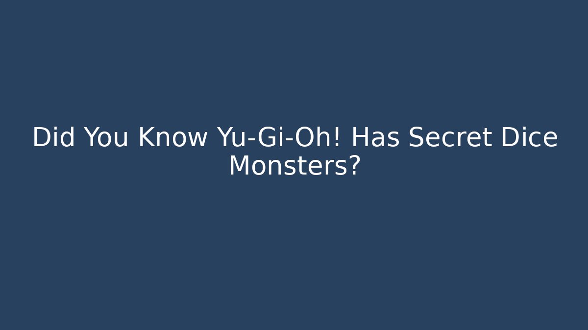 Did You Know Yu-Gi-Oh! Has Secret Dice Monsters?