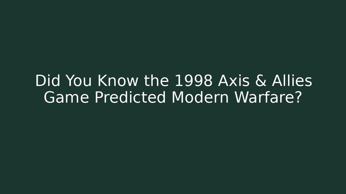 Did You Know the 1998 Axis & Allies Game Predicted Modern Warfare?