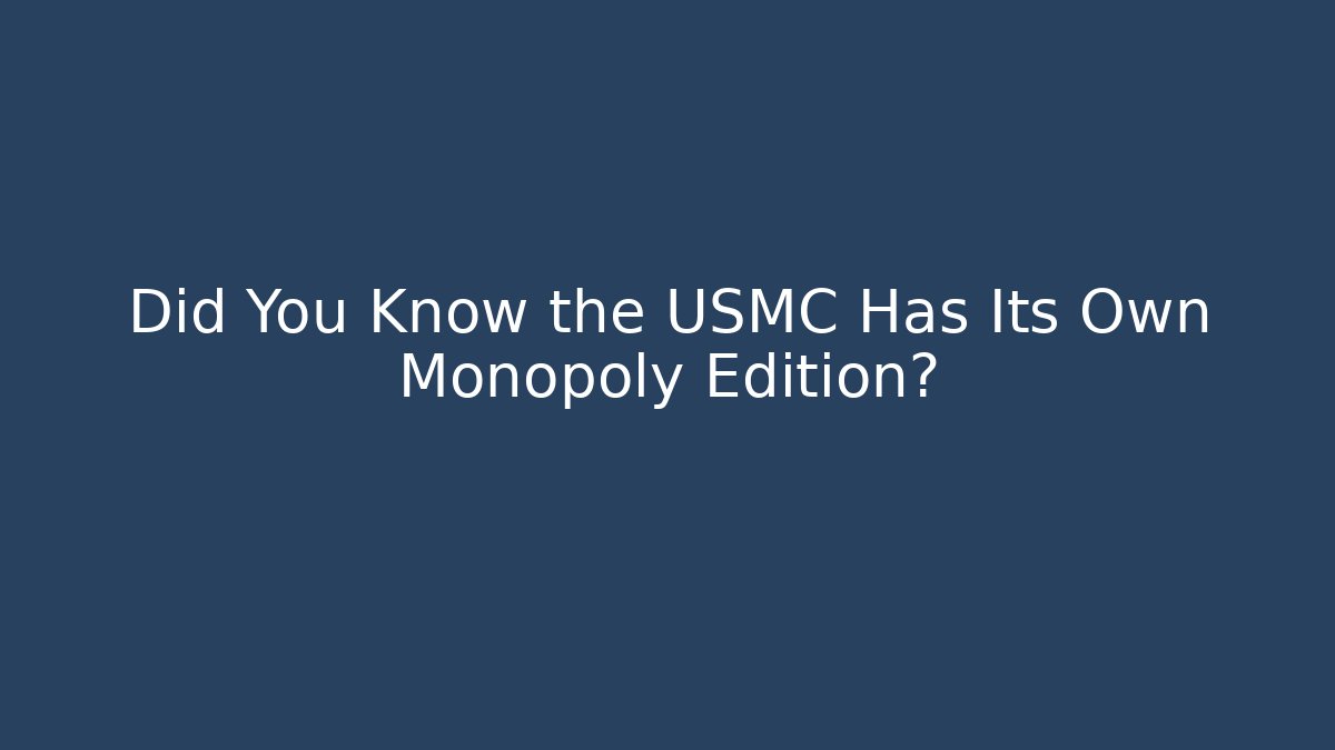 Did You Know the USMC Has Its Own Monopoly Edition?
