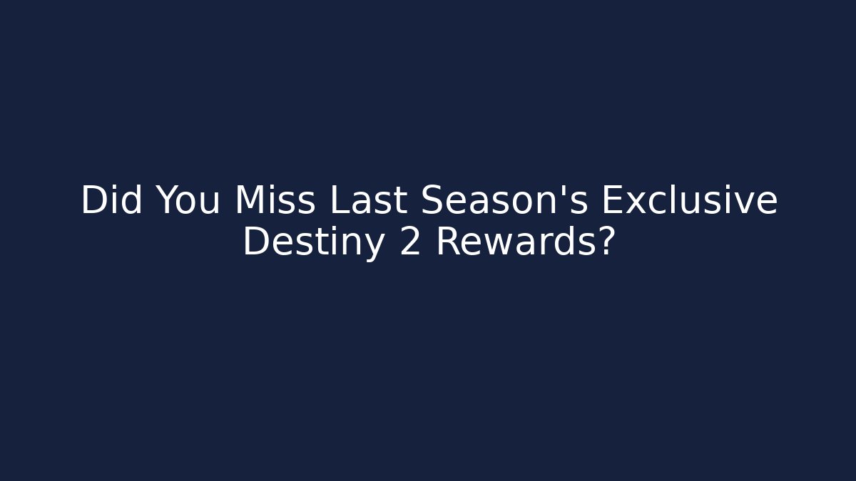 Did You Miss Last Season's Exclusive Destiny 2 Rewards?