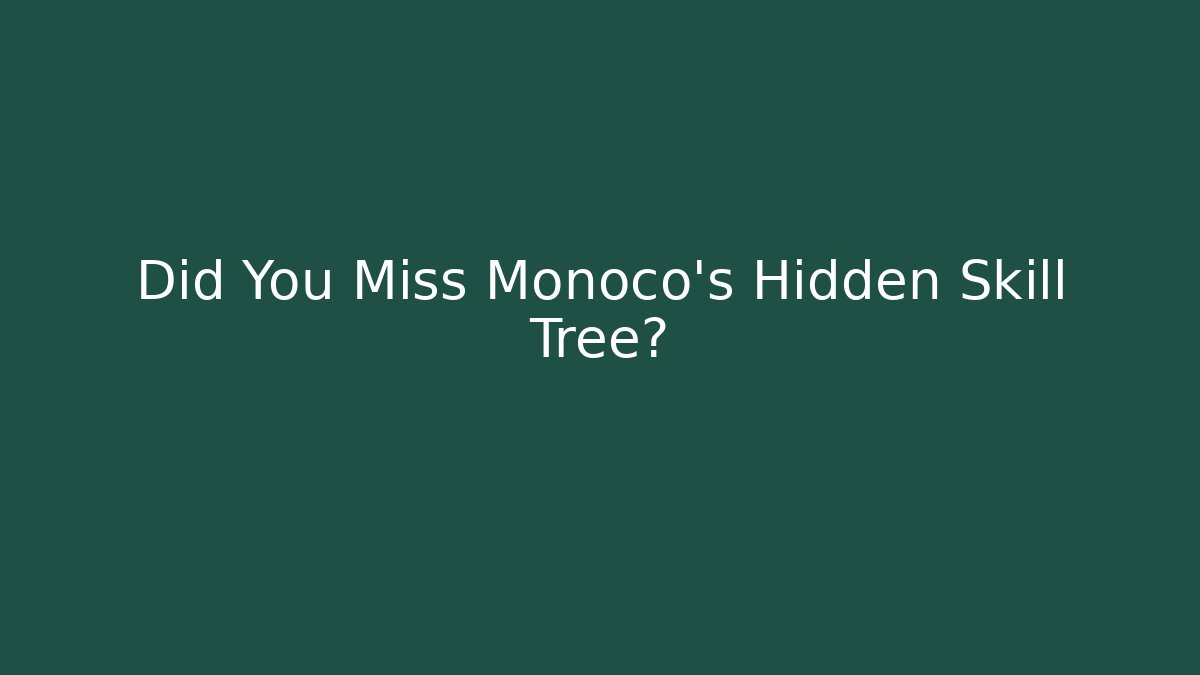 Did You Miss Monoco's Hidden Skill Tree?
