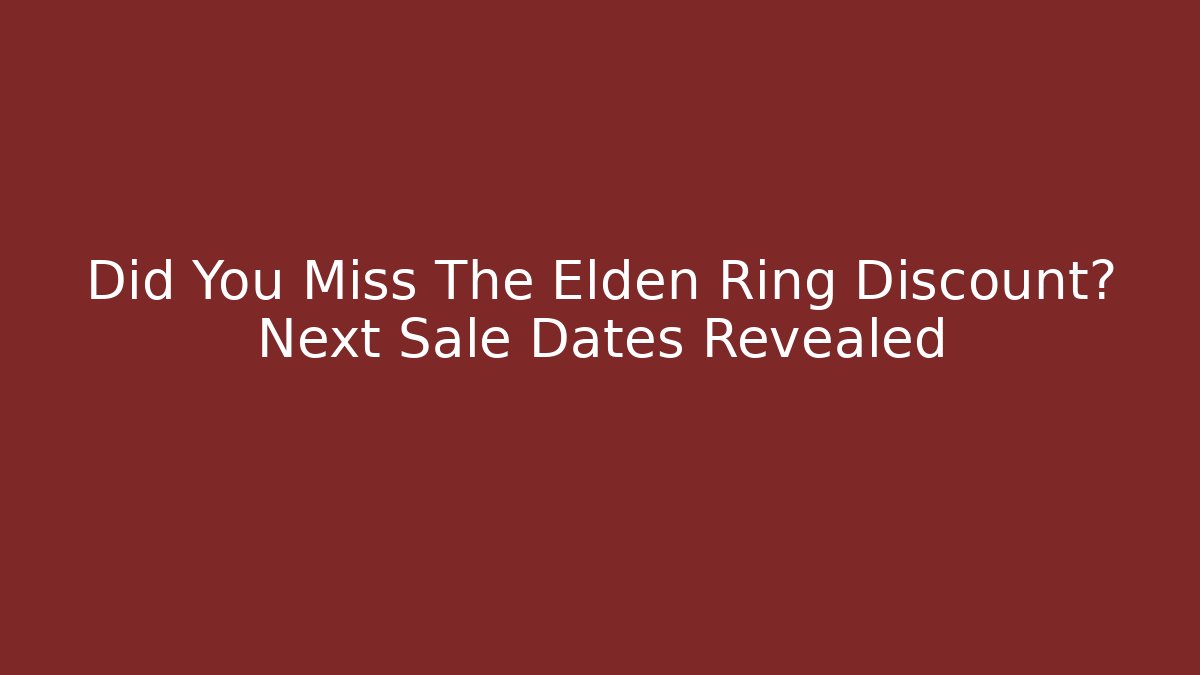 Did You Miss The Elden Ring Discount? Next Sale Dates Revealed