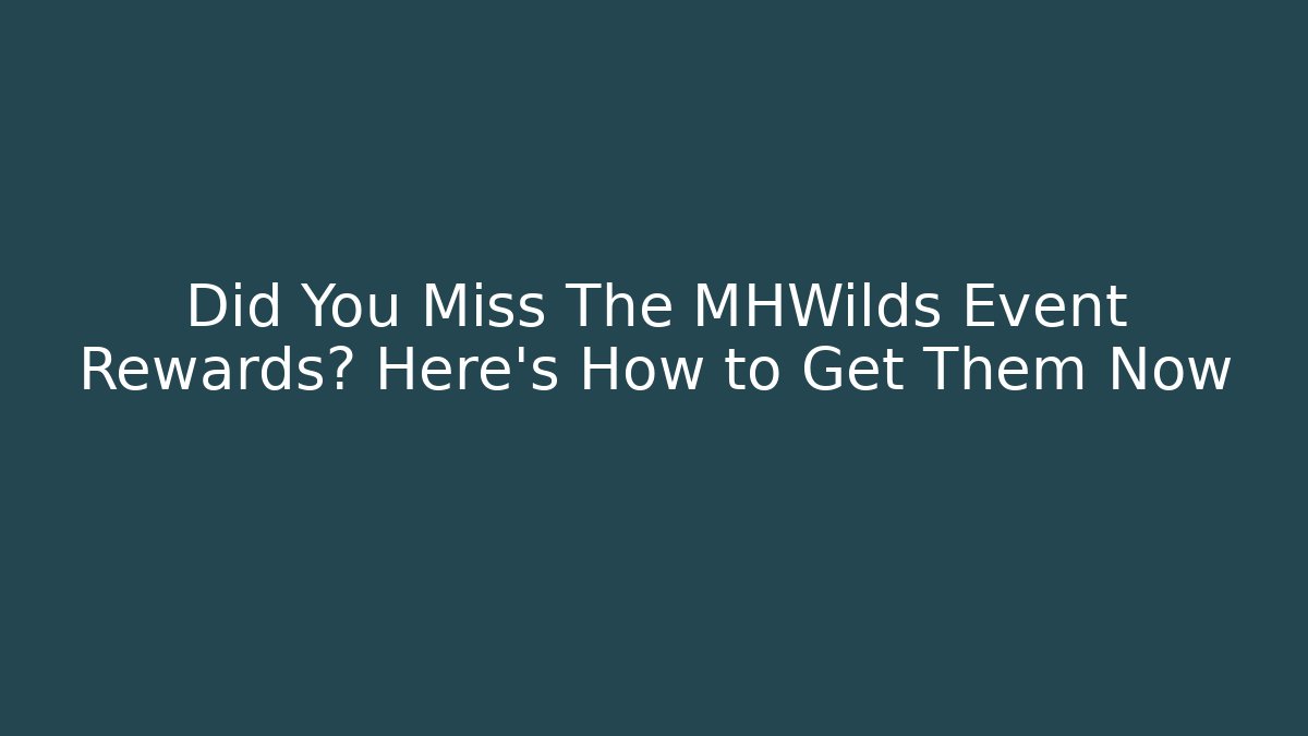 Did You Miss The MHWilds Event Rewards? Here's How to Get Them Now