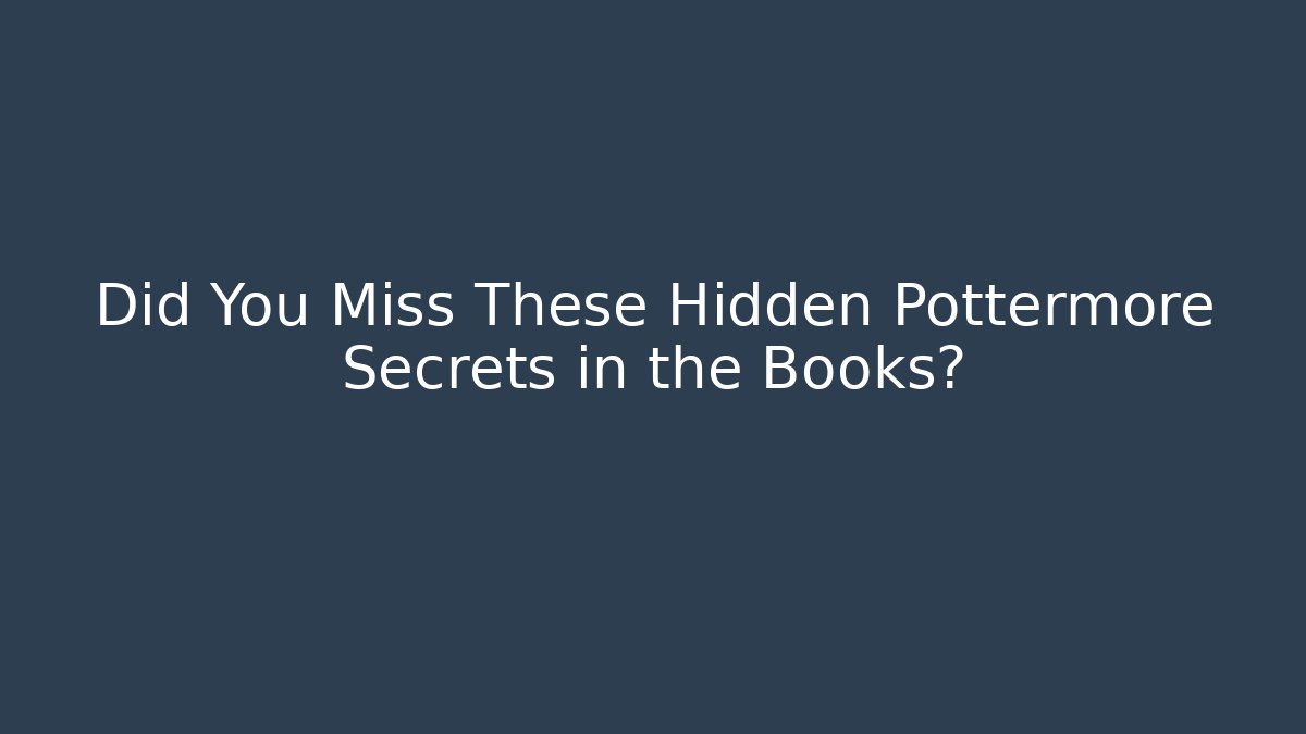 Did You Miss These Hidden Pottermore Secrets in the Books?