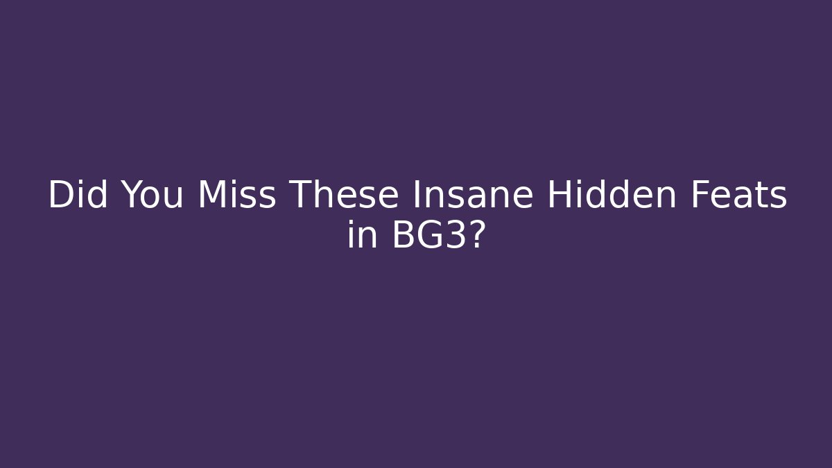 Did You Miss These Insane Hidden Feats in BG3?