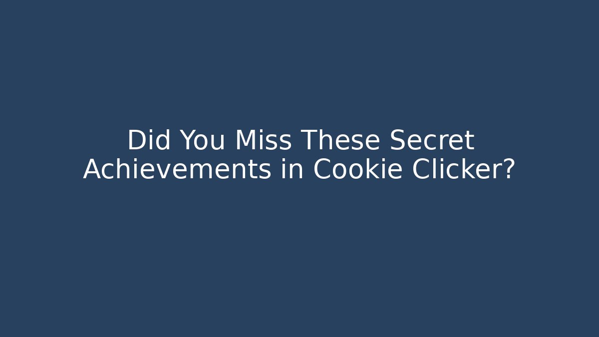 Did You Miss These Secret Achievements in Cookie Clicker?