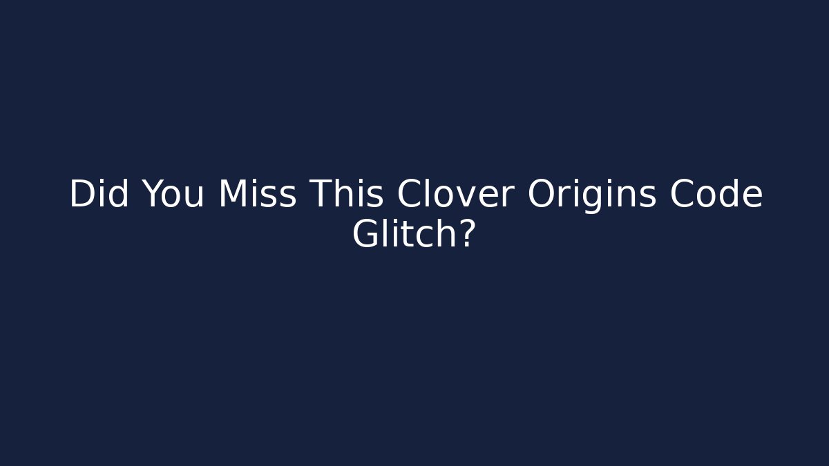 Did You Miss This Clover Origins Code Glitch? - Critter Realm