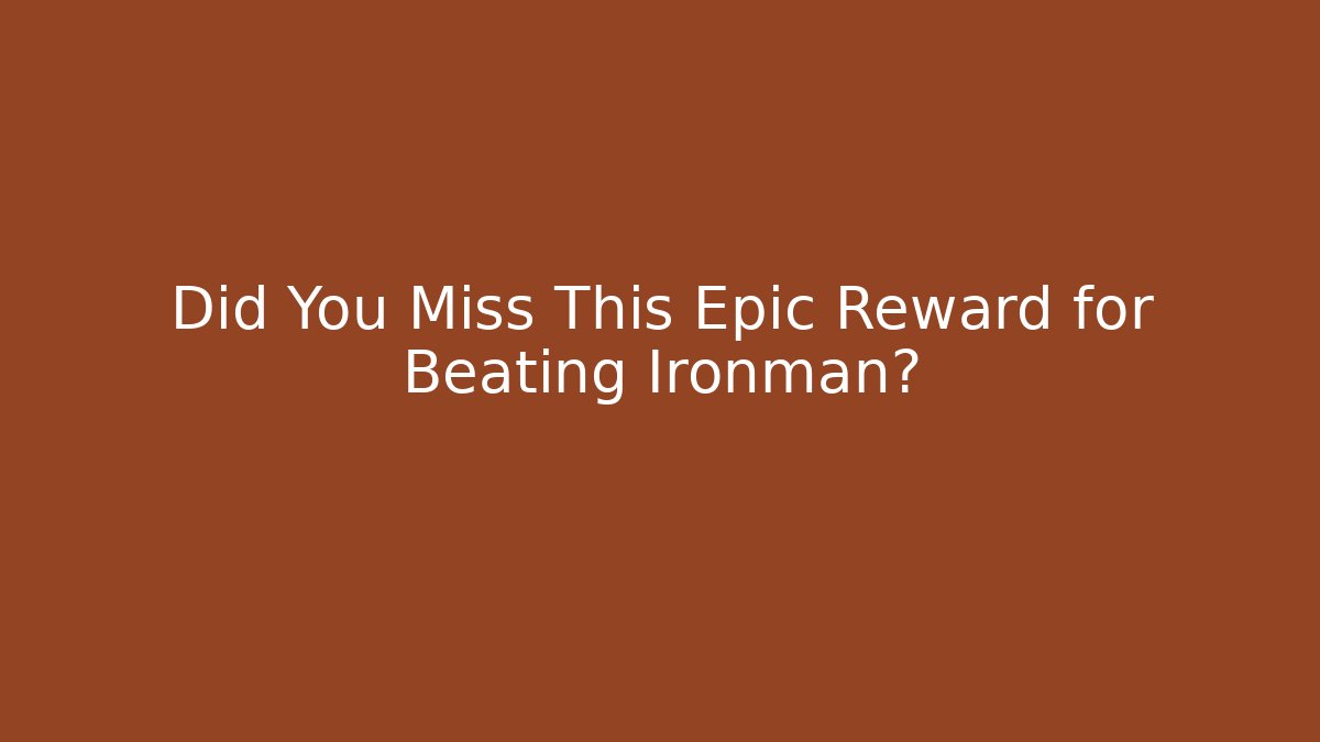 Did You Miss This Epic Reward for Beating Ironman?