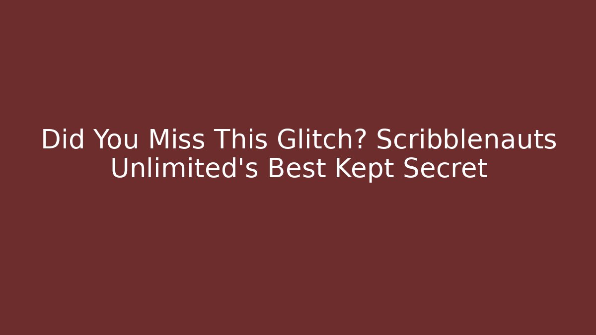 Did You Miss This Glitch? Scribblenauts Unlimited's Best Kept Secret - Critter Realm