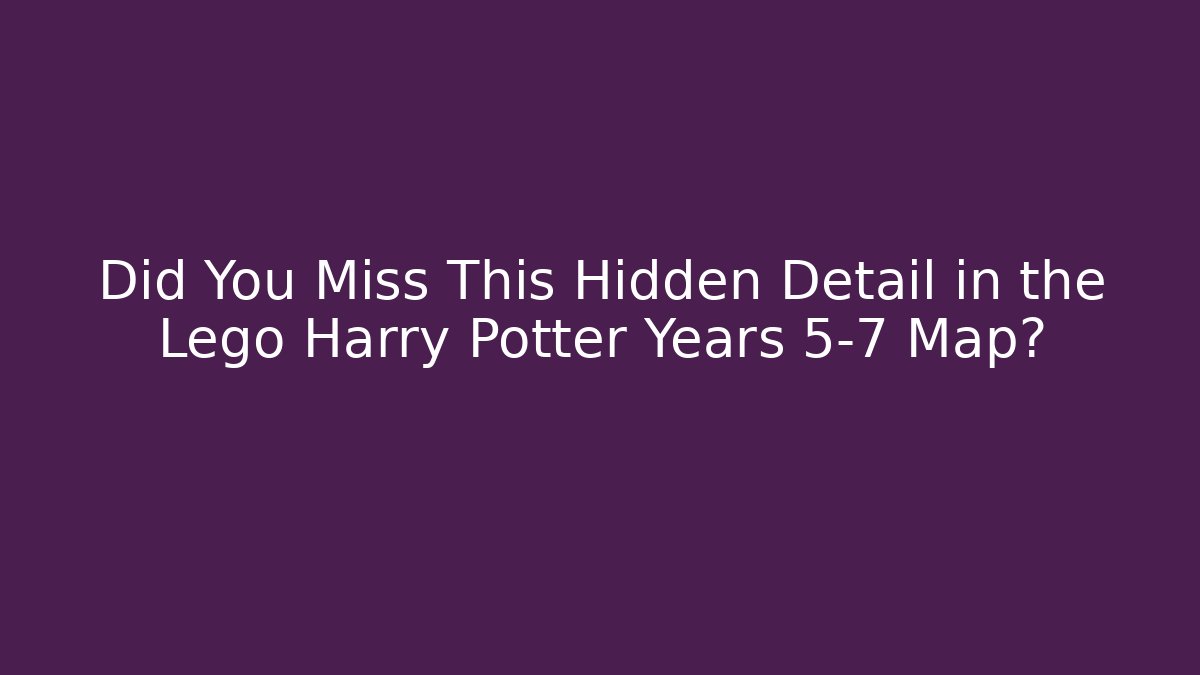 Did You Miss This Hidden Detail in the Lego Harry Potter Years 5-7 Map?