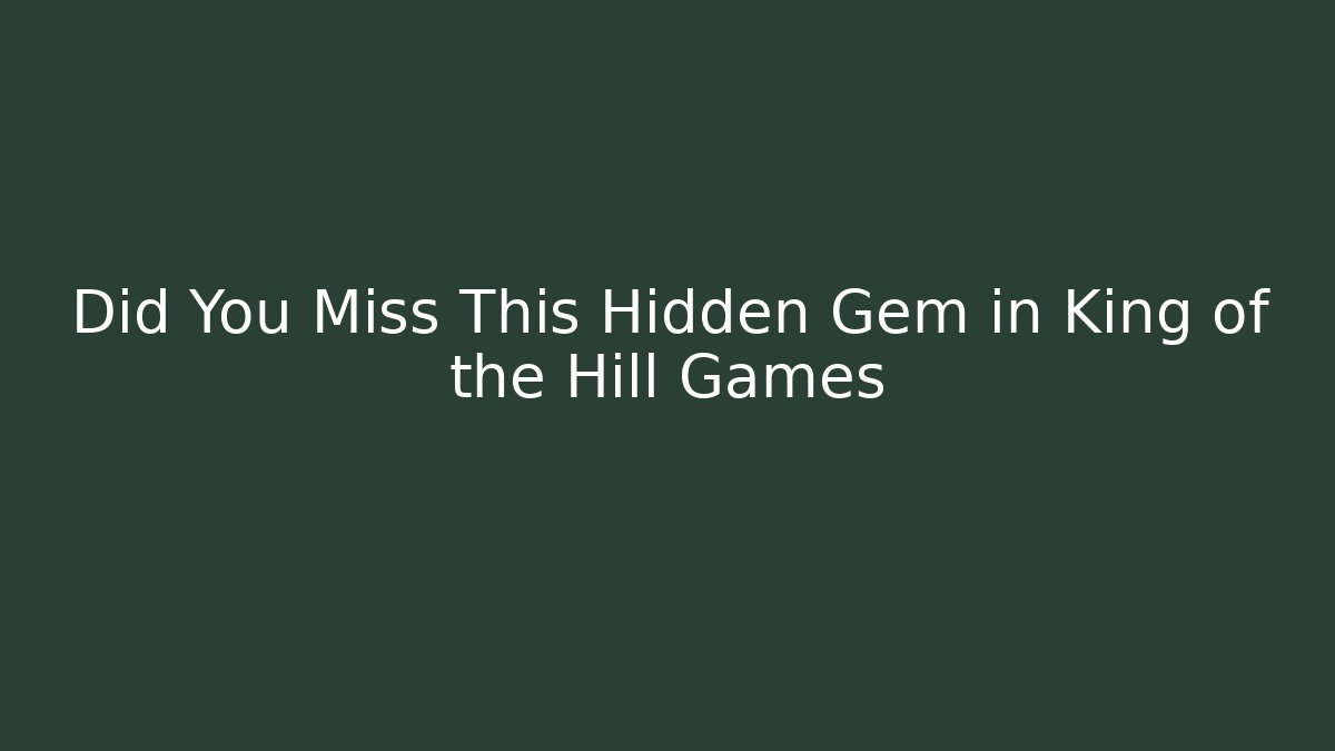 Did You Miss This Hidden Gem in King of the Hill Games