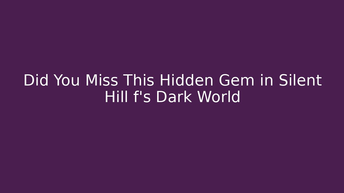 Did You Miss This Hidden Gem in Silent Hill f's Dark World