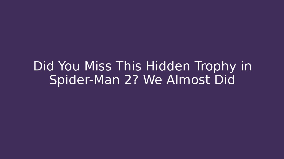 Did You Miss This Hidden Trophy in Spider-Man 2? We Almost Did