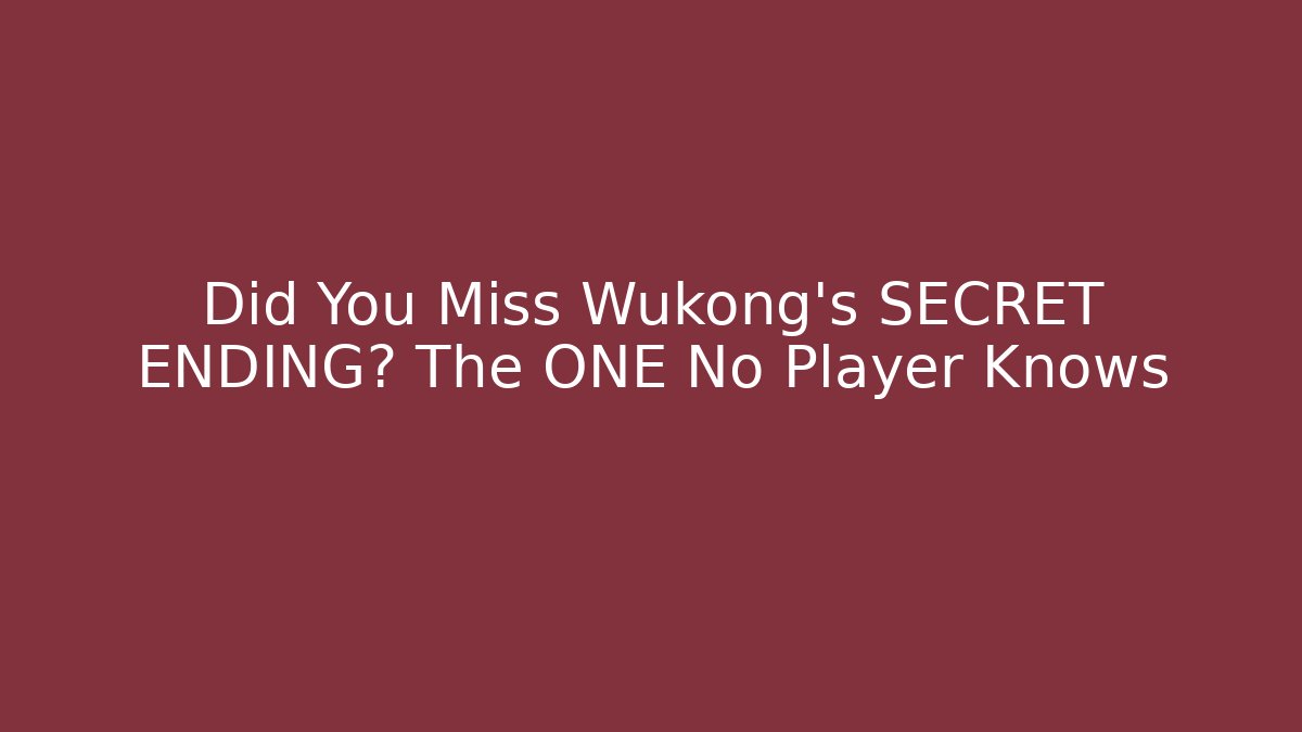Did You Miss Wukong's SECRET ENDING? The ONE No Player Knows
