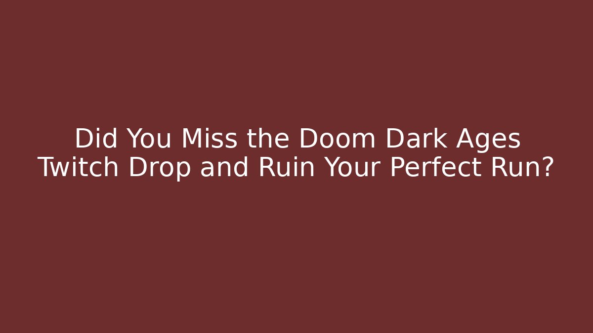 Did You Miss the Doom Dark Ages Twitch Drop and Ruin Your Perfect Run?