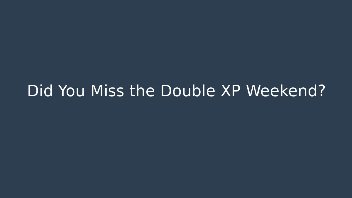 Did You Miss the Double XP Weekend? - Critter Realm