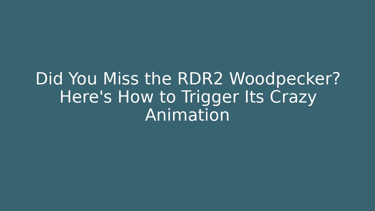 Did You Miss the RDR2 Woodpecker? Here's How to Trigger Its Crazy Animation