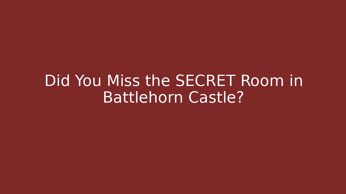 Did You Miss the SECRET Room in Battlehorn Castle?
