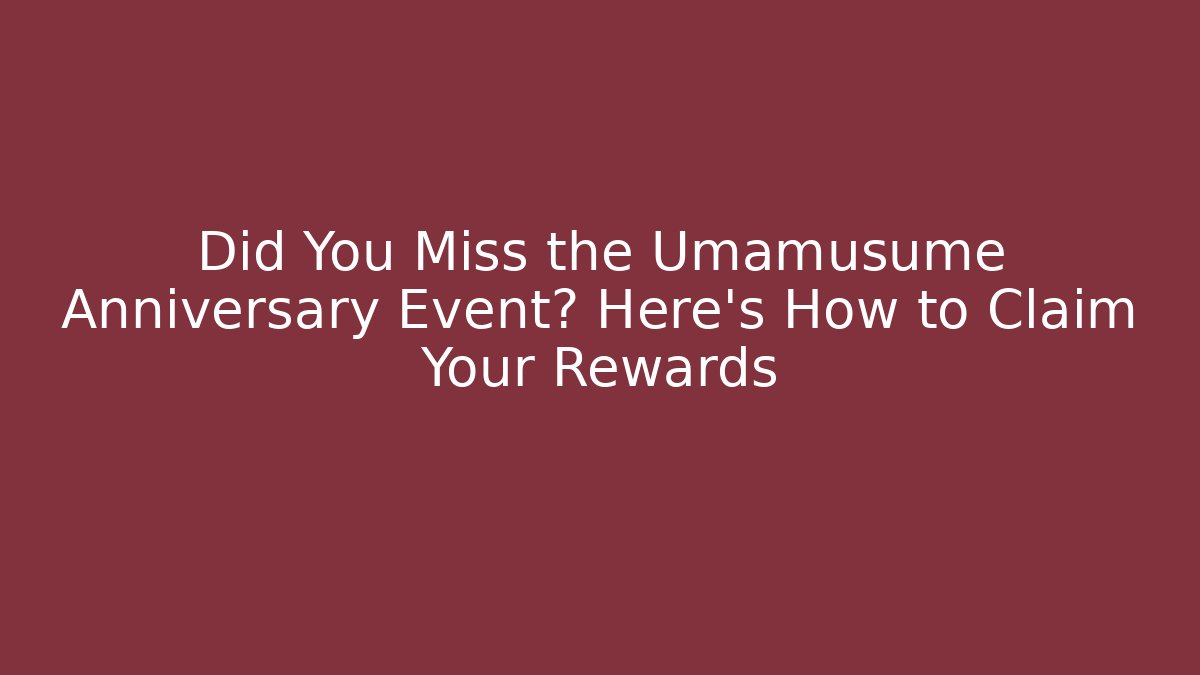Did You Miss the Umamusume Anniversary Event? Here’s How to Claim Your Rewards