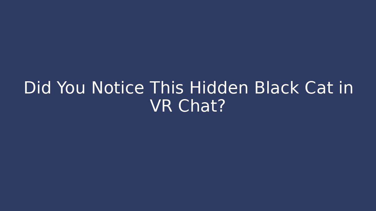 Did You Notice This Hidden Black Cat in VR Chat?